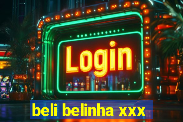 beli belinha xxx